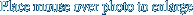 Place mouse over photo to